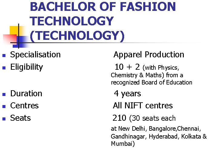 BACHELOR OF FASHION TECHNOLOGY (TECHNOLOGY) n n Specialisation Apparel Production Eligibility 10 + 2