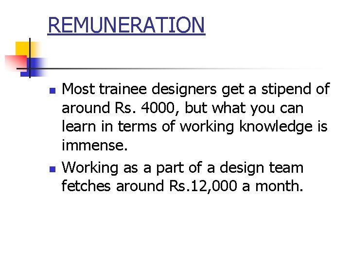 REMUNERATION n n Most trainee designers get a stipend of around Rs. 4000, but