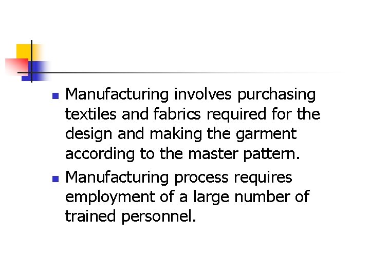 n n Manufacturing involves purchasing textiles and fabrics required for the design and making