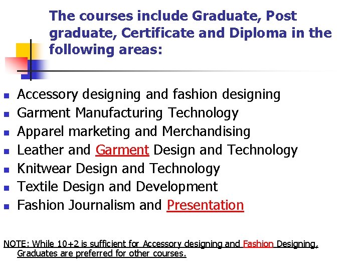 The courses include Graduate, Post graduate, Certificate and Diploma in the following areas: n