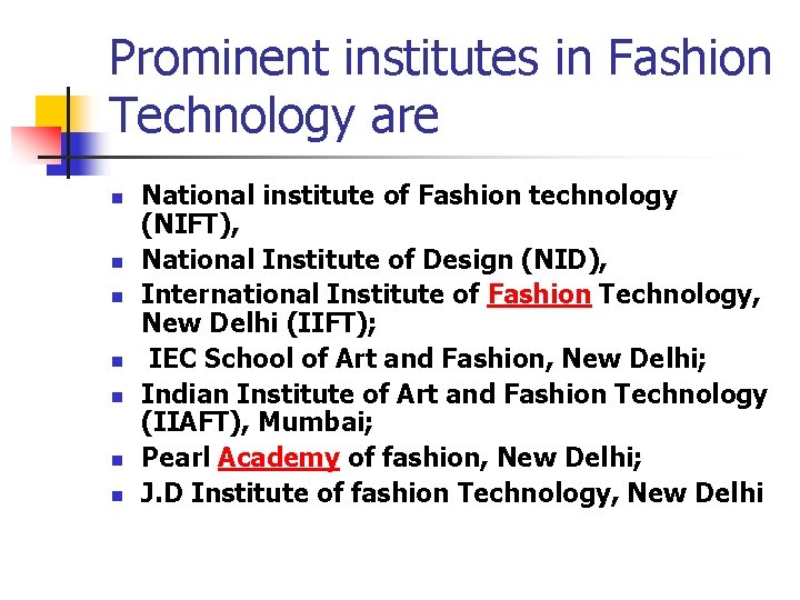 Prominent institutes in Fashion Technology are n n n n National institute of Fashion