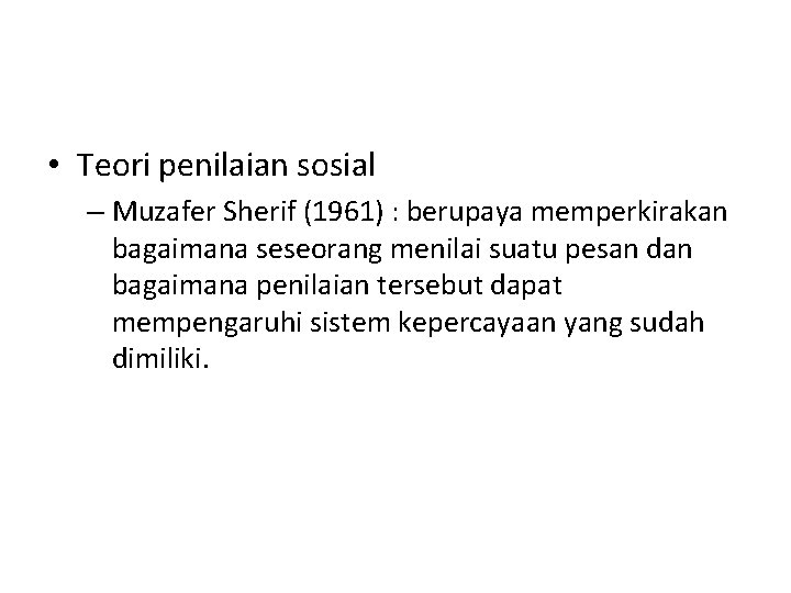  • Teori penilaian sosial – Muzafer Sherif (1961) : berupaya memperkirakan bagaimana seseorang