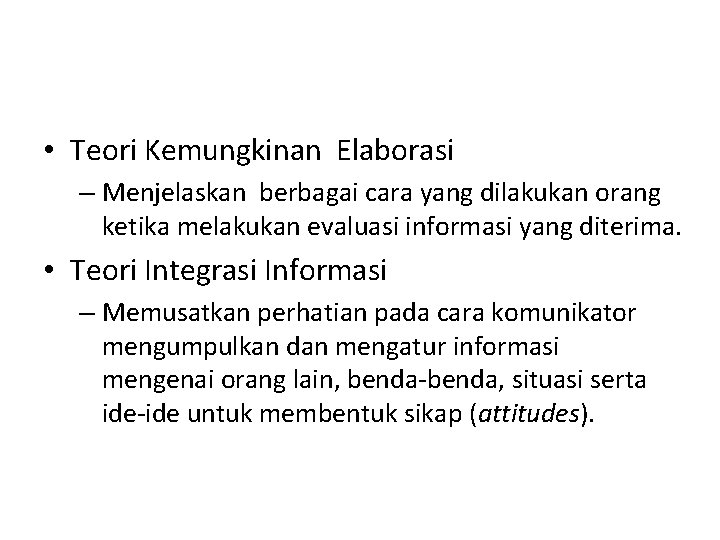  • Teori Kemungkinan Elaborasi – Menjelaskan berbagai cara yang dilakukan orang ketika melakukan