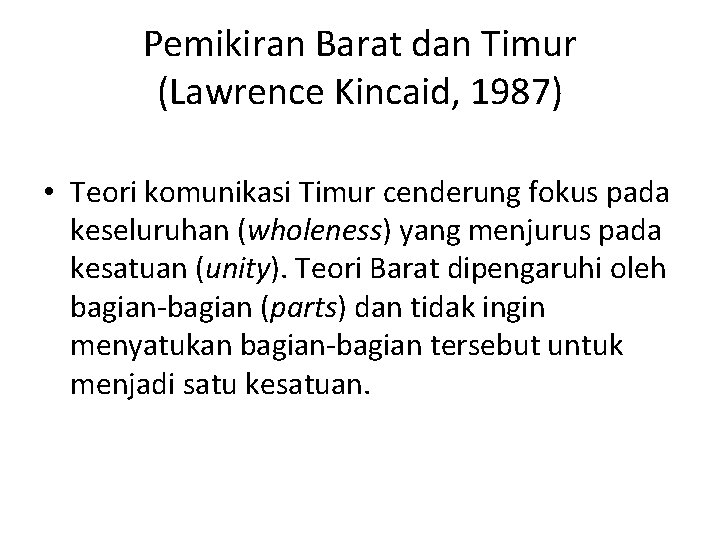 Pemikiran Barat dan Timur (Lawrence Kincaid, 1987) • Teori komunikasi Timur cenderung fokus pada