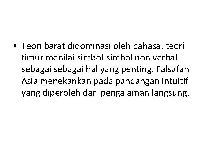  • Teori barat didominasi oleh bahasa, teori timur menilai simbol-simbol non verbal sebagai