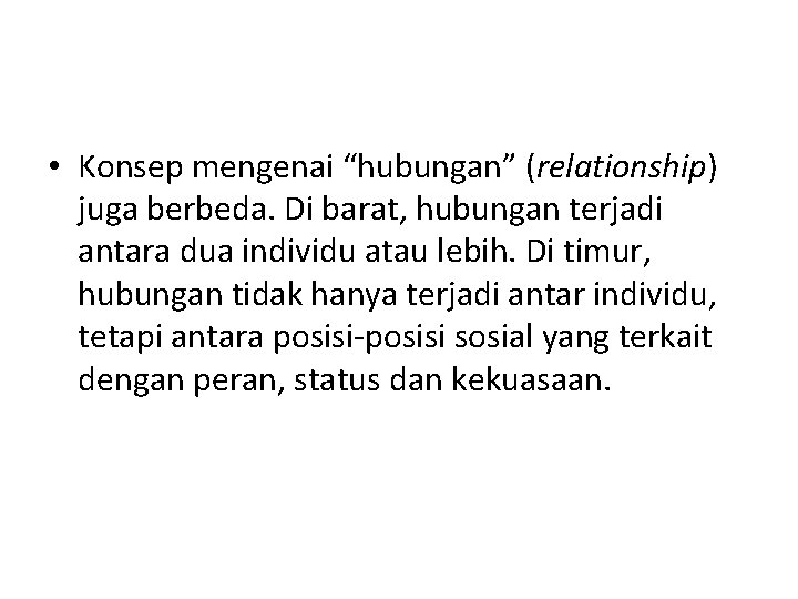  • Konsep mengenai “hubungan” (relationship) juga berbeda. Di barat, hubungan terjadi antara dua