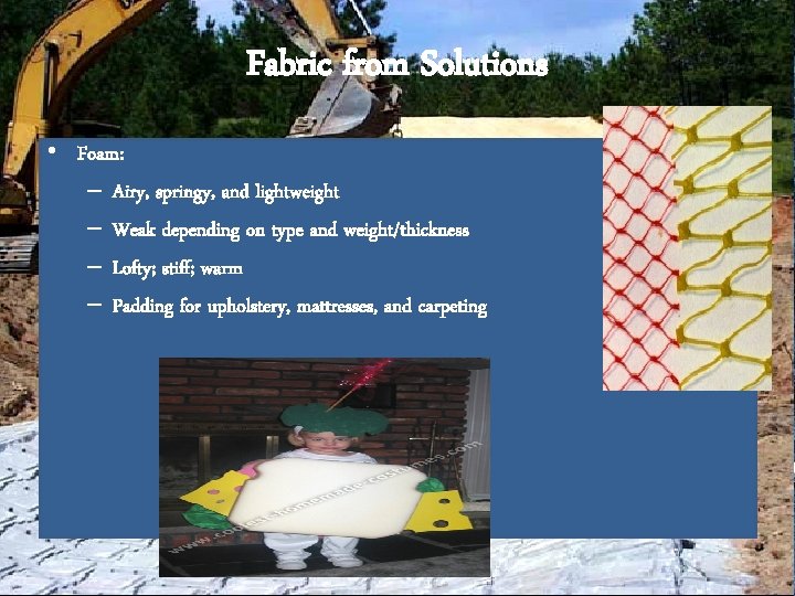 Fabric from Solutions • Foam: – Airy, springy, and lightweight – Weak depending on