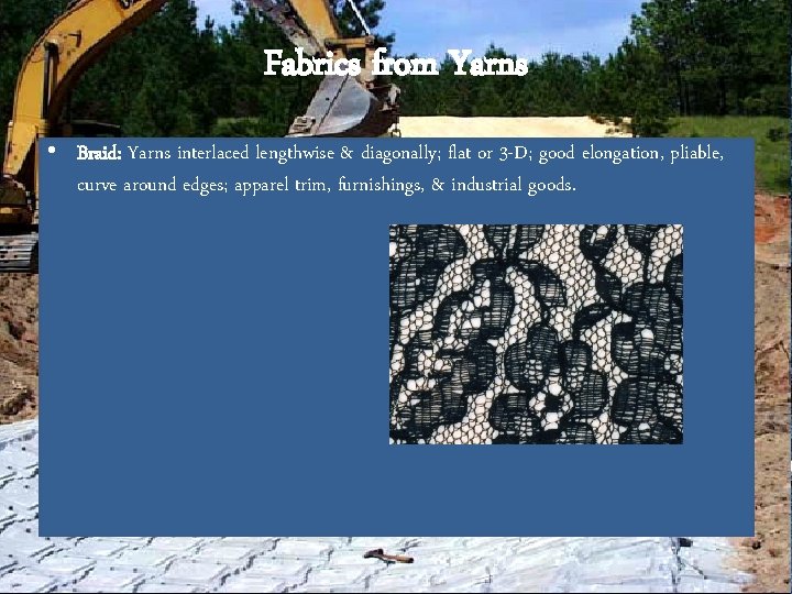 Fabrics from Yarns • Braid: Yarns interlaced lengthwise & diagonally; flat or 3 -D;