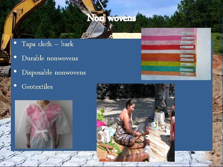 Non wovens • • Tapa cloth – bark Durable nonwovens Disposable nonwovens Geotextiles 