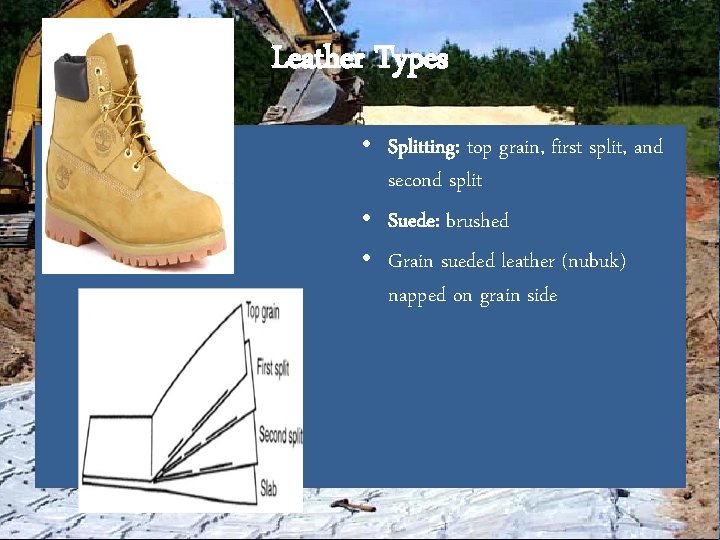 Leather Types • Splitting: top grain, first split, and second split • Suede: brushed