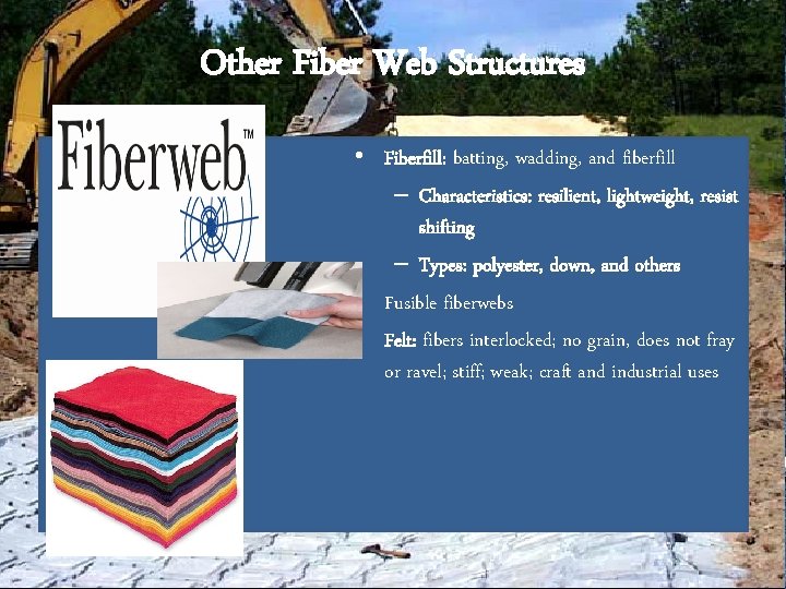 Other Fiber Web Structures • Fiberfill: batting, wadding, and fiberfill – Characteristics: resilient, lightweight,
