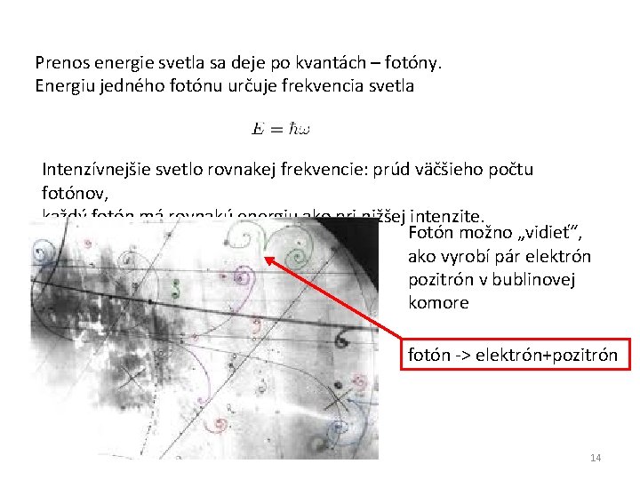 Prenos energie svetla sa deje po kvantách – fotóny. Energiu jedného fotónu určuje frekvencia