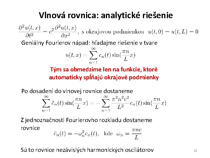 Vlnová rovnica: analytické riešenie Geniálny Fourierov nápad: hľadajme riešenie v tvare Tým sa obmedzíme