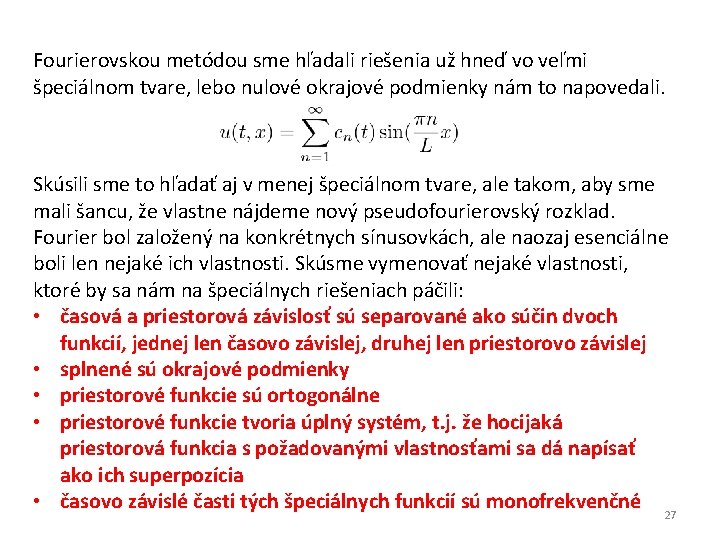 Fourierovskou metódou sme hľadali riešenia už hneď vo veľmi špeciálnom tvare, lebo nulové okrajové