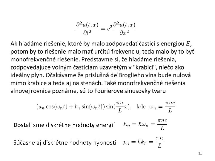  Dostali sme diskrétne hodnoty energií Súčasne aj diskrétne hodnoty hybností 31 