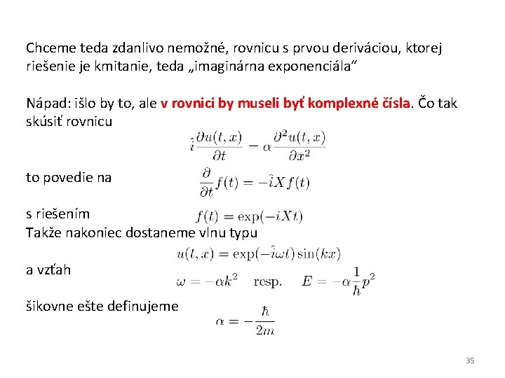 Chceme teda zdanlivo nemožné, rovnicu s prvou deriváciou, ktorej riešenie je kmitanie, teda „imaginárna