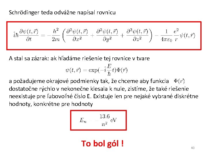 Schrödinger teda odvážne napísal rovnicu A stal sa zázrak: ak hľadáme riešenie tej rovnice