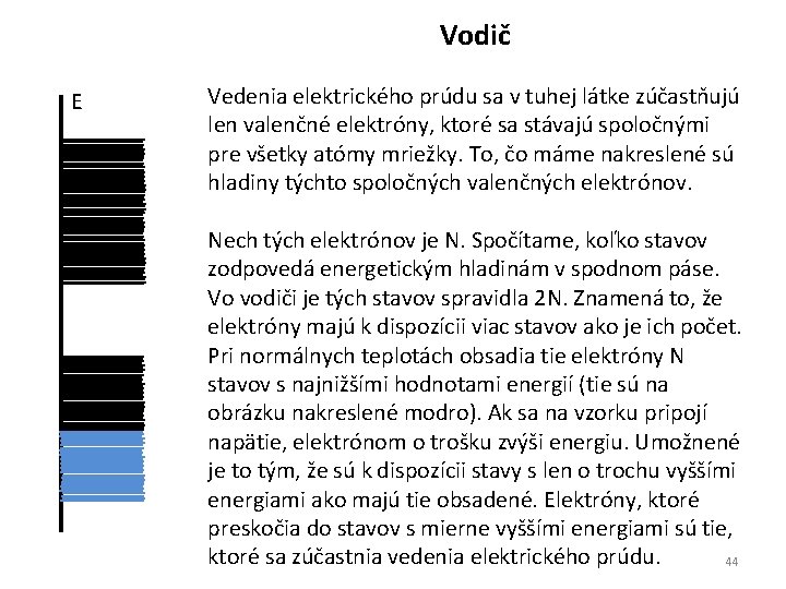 Vodič E Vedenia elektrického prúdu sa v tuhej látke zúčastňujú len valenčné elektróny, ktoré