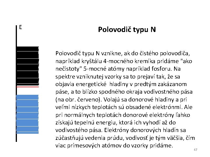 E Polovodič typu N vznikne, ak do čistého polovodiča, napríklad kryštálu 4 -mocného kremíka