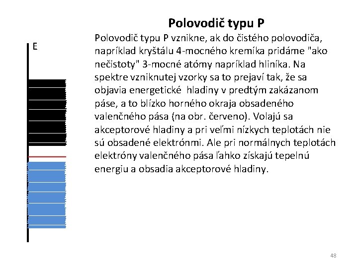 Polovodič typu P E Polovodič typu P vznikne, ak do čistého polovodiča, napríklad kryštálu