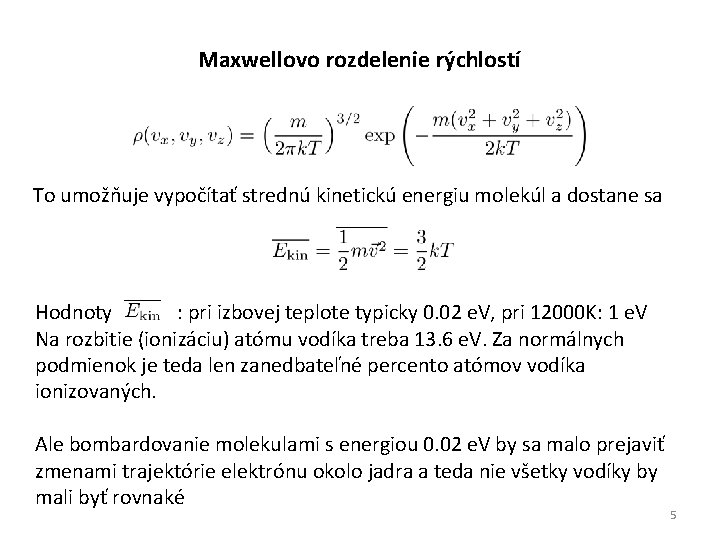 Maxwellovo rozdelenie rýchlostí To umožňuje vypočítať strednú kinetickú energiu molekúl a dostane sa Hodnoty