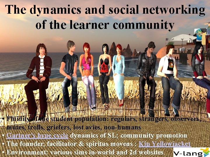 The dynamics and social networking of the learner community • Fluidity of the student