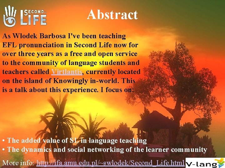 Abstract As Wlodek Barbosa I've been teaching EFL pronunciation in Second Life now for