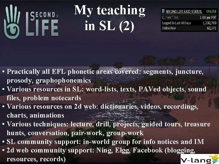 My teaching in SL (2) • Practically all EFL phonetic areas covered: segments, juncture,