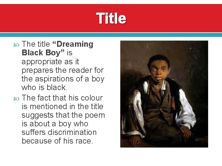 Title The title “Dreaming Black Boy” is appropriate as it prepares the reader for