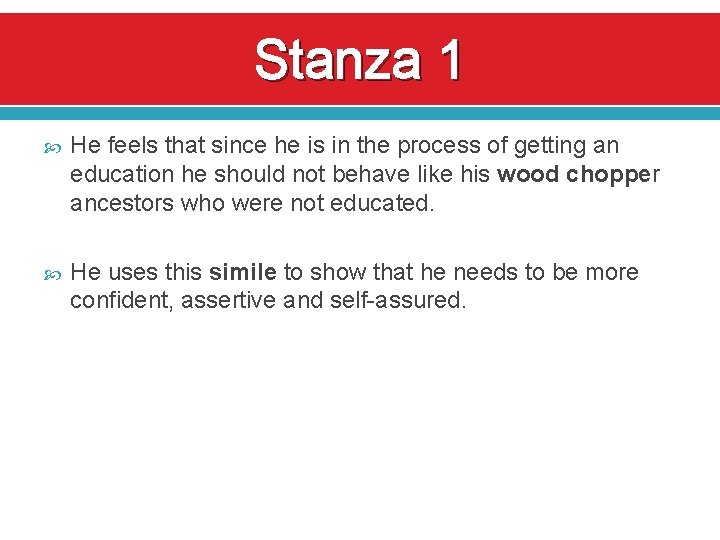 Stanza 1 He feels that since he is in the process of getting an