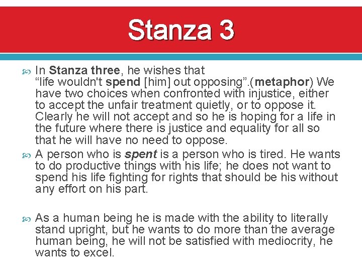 Stanza 3 In Stanza three, he wishes that “life wouldn't spend [him] out opposing”.