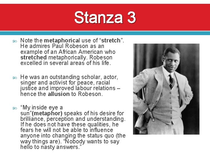 Stanza 3 Note the metaphorical use of “stretch”. He admires Paul Robeson as an
