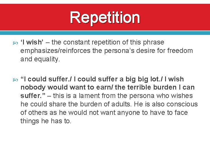 Repetition ‘I wish’ – the constant repetition of this phrase emphasizes/reinforces the persona’s desire
