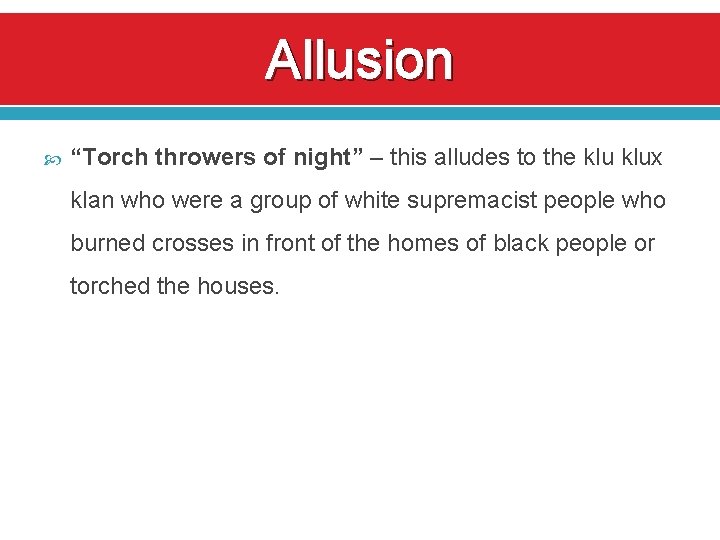 Allusion “Torch throwers of night” – this alludes to the klux klan who were