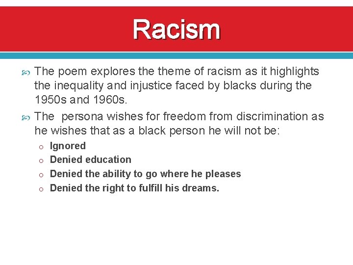 Racism The poem explores theme of racism as it highlights the inequality and injustice