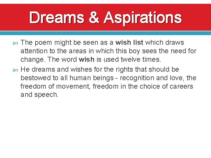 Dreams & Aspirations The poem might be seen as a wish list which draws