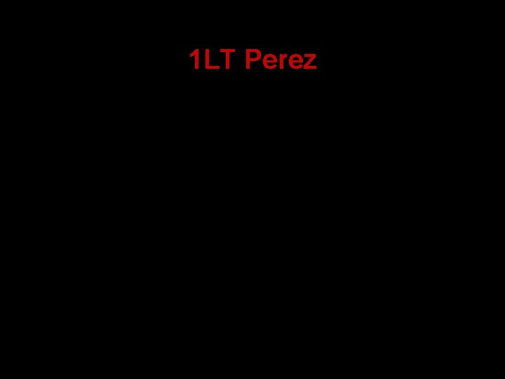 1 LT Perez 