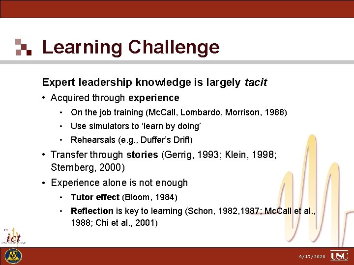 Learning Challenge Expert leadership knowledge is largely tacit • Acquired through experience • On