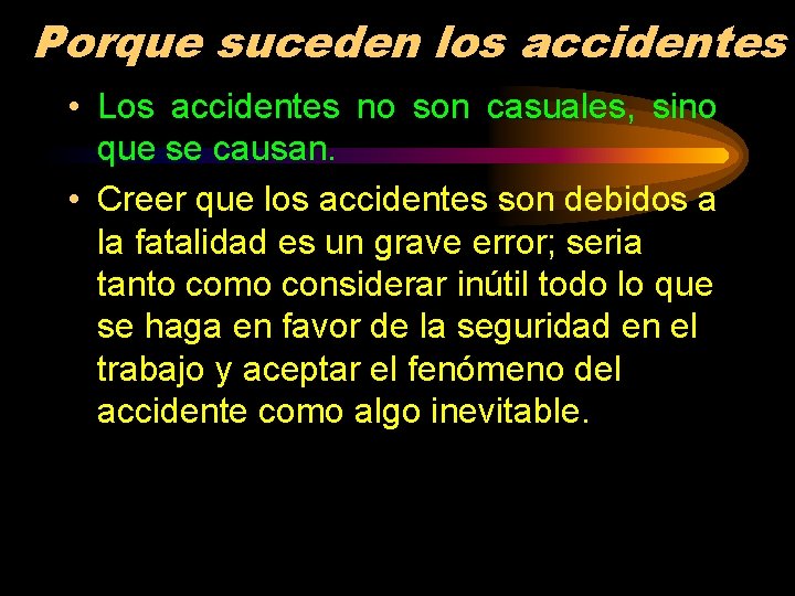 Porque suceden los accidentes • Los accidentes no son casuales, sino que se causan.