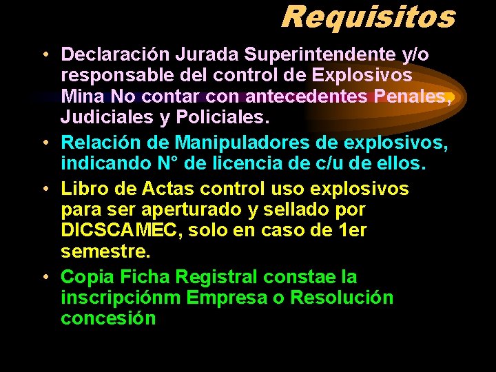 Requisitos • Declaración Jurada Superintendente y/o responsable del control de Explosivos Mina No contar