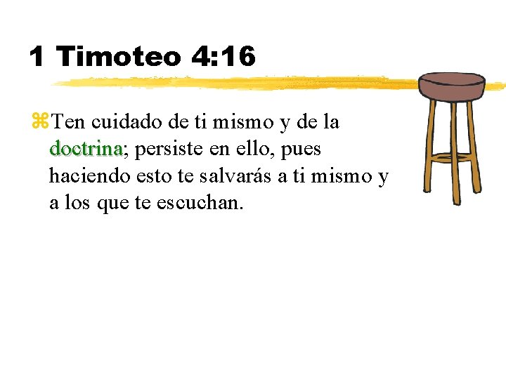 1 Timoteo 4: 16 z. Ten cuidado de ti mismo y de la doctrina;