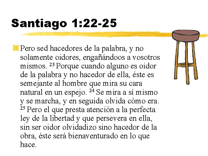 Santiago 1: 22 -25 z Pero sed hacedores de la palabra, y no solamente