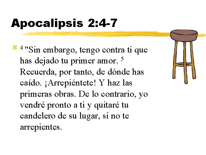 Apocalipsis 2: 4 -7 z 4 "Sin embargo, tengo contra ti que has dejado