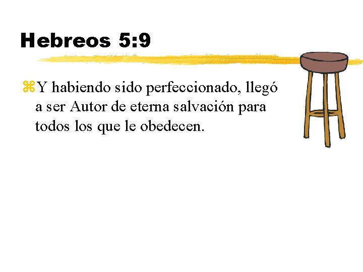 Hebreos 5: 9 z. Y habiendo sido perfeccionado, llegó a ser Autor de eterna