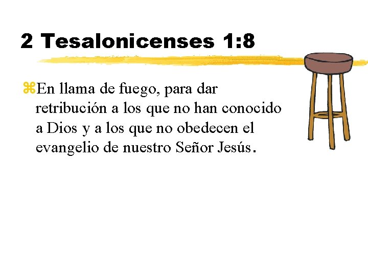 2 Tesalonicenses 1: 8 z. En llama de fuego, para dar retribución a los