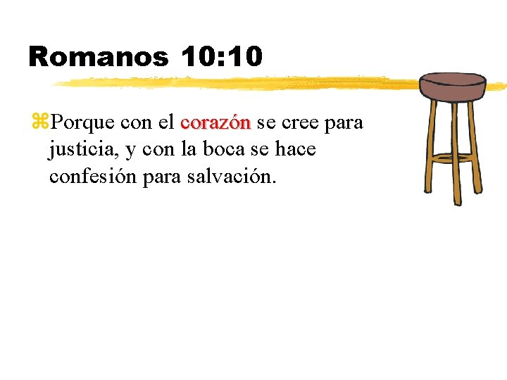 Romanos 10: 10 z. Porque con el corazón se cree para justicia, y con
