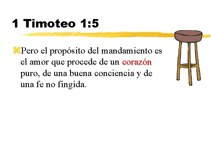 1 Timoteo 1: 5 z. Pero el propósito del mandamiento es el amor que