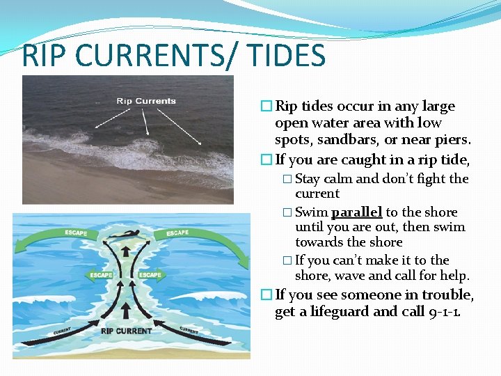 RIP CURRENTS/ TIDES �Rip tides occur in any large open water area with low