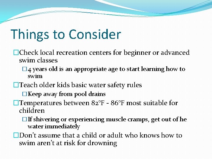 Things to Consider �Check local recreation centers for beginner or advanced swim classes �