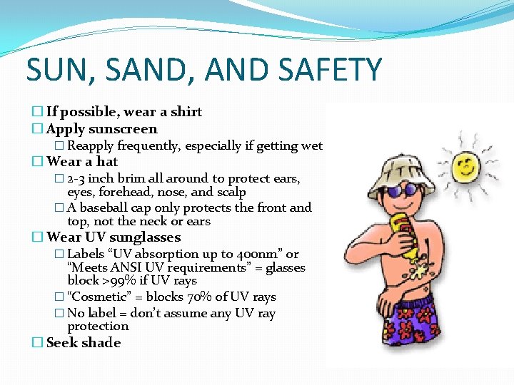 SUN, SAND, AND SAFETY � If possible, wear a shirt � Apply sunscreen �